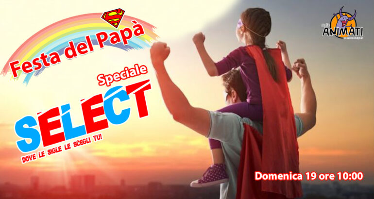 “Festa del Papà” a Speciale Select