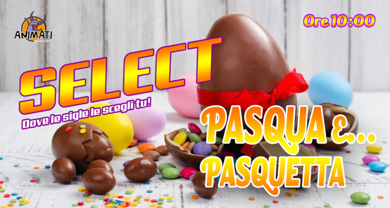 Select – Pasqua e Pasquetta 2024