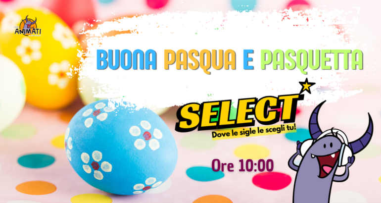 Pasqua e Pasquetta – Select!